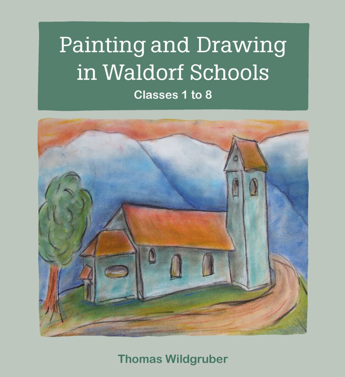 Painting and Drawing in Waldorf Schools: Classes 1-8