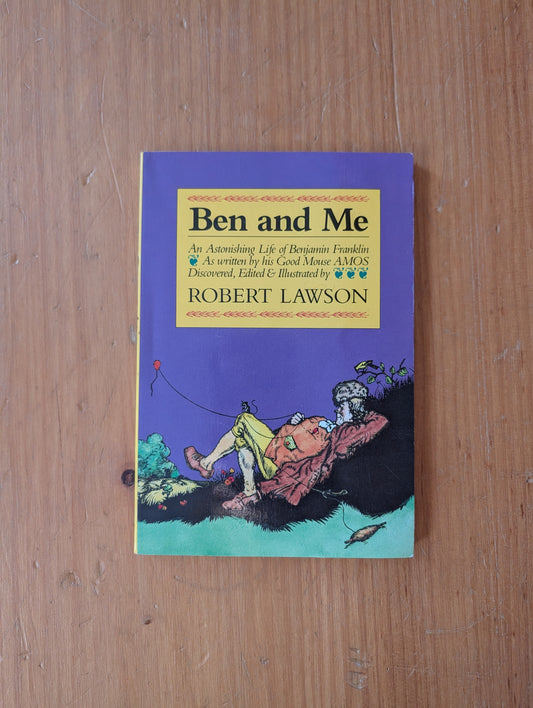 Ben and Me: An Astonishing Life of Benjamin Franklin by His Good Mouse Amos By Robert Lawson