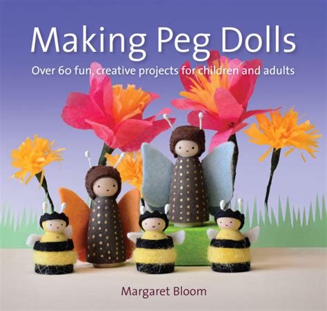 Making Peg Dolls: Over 60 Fun, Creative Projects for Children and Adults